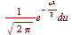 `/`(`*`(`^`(e, `+`(`-`(`*`(`/`(1, 2), `*`(`^`(u, 2)))))), `*`(du)), `*`(sqrt(`+`(`*`(2, `*`(Pi))))))